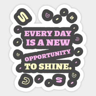 Every day is a new opportunity to shine. Sticker